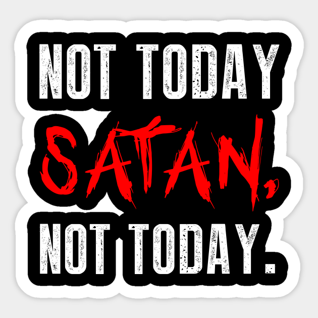 Not today satan not today - Not Today Satan - Sticker | TeePublic